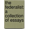 The Federalist: A Collection Of Essays door Onbekend