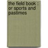 The Field Book : Or Sports And Pastimes