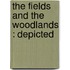 The Fields And The Woodlands : Depicted