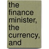 The Finance Minister, The Currency, And door Henry Charles Carey