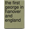 The First George In Hanover And England door Onbekend