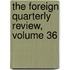 The Foreign Quarterly Review, Volume 36
