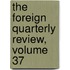 The Foreign Quarterly Review, Volume 37