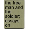 The Free Man And The Soldier; Essays On door Ralph Barton Perry