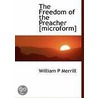 The Freedom Of The Preacher [Microform] door William P. Merrill