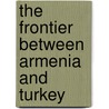 The Frontier Between Armenia And Turkey door Woodrow Wilson