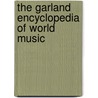 The Garland Encyclopedia of World Music by Alison Arnold