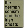 The German Schism And The Irish Priests by William Rathbone Greg