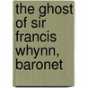 The Ghost Of Sir Francis Whynn, Baronet door Louisa Alberta Griffin Brownlee