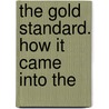 The Gold Standard. How It Came Into The door Horace White