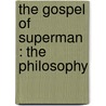 The Gospel Of Superman : The Philosophy door J.M. (John McFarland) Kennedy