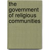 The Government Of Religious Communities by Unknown