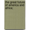 The Great Future Of America And Africa; door Jacob Dewees