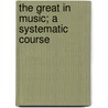 The Great In Music; A Systematic Course door W.S.B. 1837-1912 Mathews