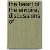 The Heart Of The Empire; Discussions Of door Onbekend