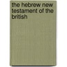 The Hebrew New Testament Of The British by Franz Julius Delitzsch