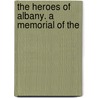 The Heroes Of Albany. A Memorial Of The door Rufus W. 1813-1886 Clark