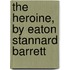 The Heroine, By Eaton Stannard Barrett