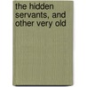 The Hidden Servants, And Other Very Old door Francesca Alexander