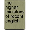 The Higher Ministries Of Recent English by Frank W. 1856-1921 Gunsaulus