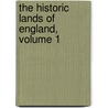 The Historic Lands Of England, Volume 1 door Sir Bernard Burke
