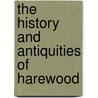 The History And Antiquities Of Harewood door John Jones