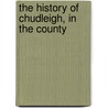 The History Of Chudleigh, In The County by Mary Jones