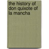 The History Of Don Quixote Of La Mancha door Peter Anthony Motteux