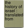 The History Of Israel : Translated From by Unknown