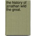 The History Of Jonathan Wild The Great.