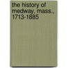 The History Of Medway, Mass., 1713-1885 by Ephriam Orcutt Jameson