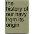 The History Of Our Navy From Its Origin