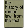 The History Of Roman Law, From The Text door Joseph Louis Elzï¿½Ar Ortolan