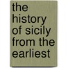 The History Of Sicily From The Earliest by Professor Arthur Evans