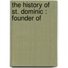 The History Of St. Dominic : Founder Of door Augusta Theodosia Drane