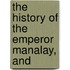 The History Of The Emperor Manalay, And