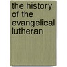 The History Of The Evangelical Lutheran door Gotthardt Dellmann Bernheim
