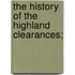The History Of The Highland Clearances;