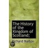 The History Of The Kingdom Of Scotland;