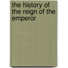 The History Of The Reign Of The Emperor door Onbekend