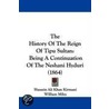 The History Of The Reign Of Tipu Sultan door Hussein Ali Khan Kirmani