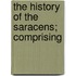 The History Of The Saracens; Comprising
