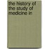 The History Of The Study Of Medicine In