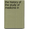The History Of The Study Of Medicine In by Norman Moore
