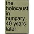 The Holocaust in Hungary 40 Years Later