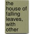 The House Of Falling Leaves, With Other