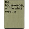 The Housekeeper, Or, The White Rose : A door Douglas William Jerrold
