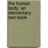 The Human Body; An Elementary Text-Book door Henry Newell Martin