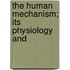 The Human Mechanism; Its Physiology And