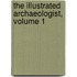 The Illustrated Archaeologist, Volume 1